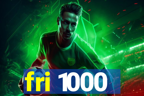 fri 1000